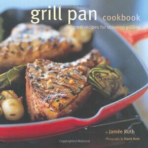 Grill Pan Cookbook: Great Recipes for Stovetop Grilling Paperback Jamee Ruth